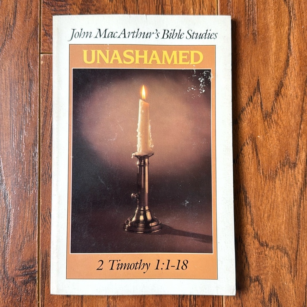 John MacArthur’s Bible Studies Unashamed 2 Timothy 1:1-18 Paperback Book